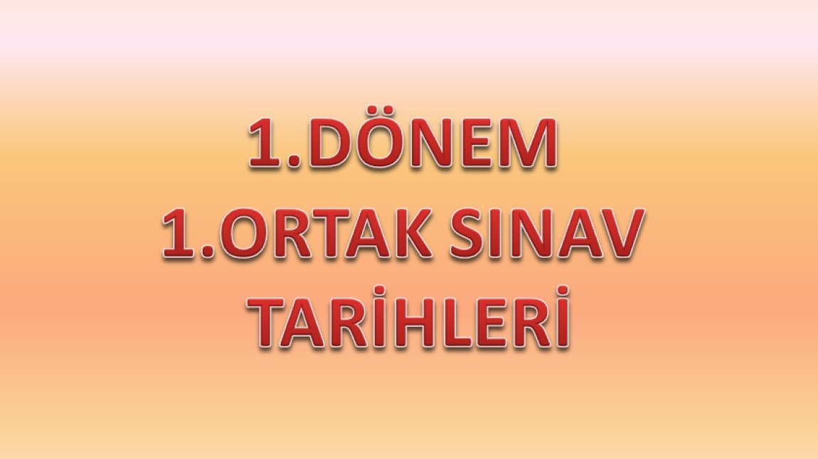 1.DÖNEM 1.ORTAK SINAV TARİHLERİ